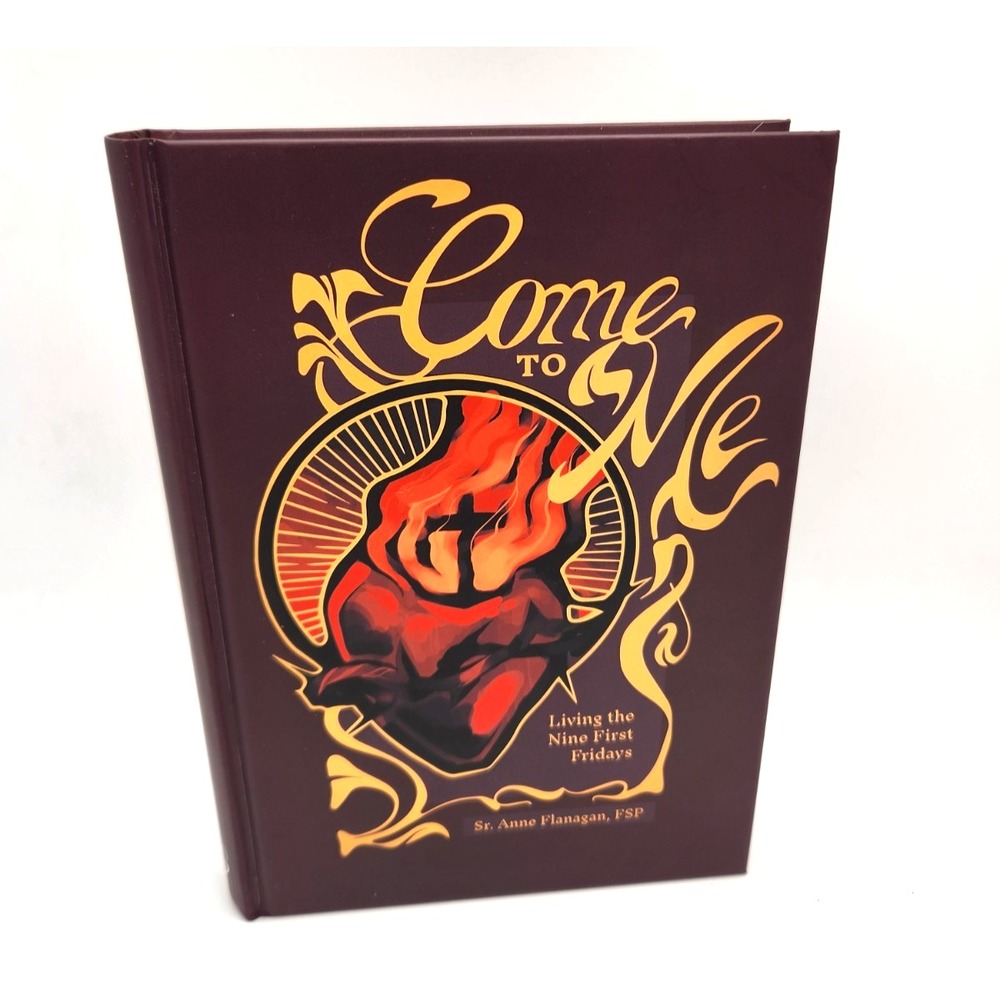 Come to Me: Living the Nine First Fridays by Sister Anne Flanagan Autographed